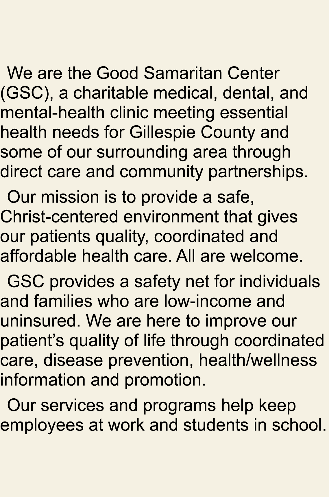 We are the Good Samaritan Center (GSC), a charitable medical, dental, and mental health clinic meeting essential heal...